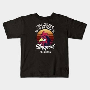 I may look calm but in my head I’ve slapped you 3 times Kids T-Shirt